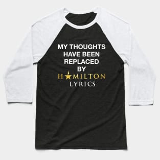 My thoughts have been replaced by Hamilton lyrics Baseball T-Shirt